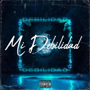 Mi Debilidad (Explicit)