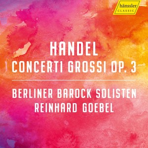 Handel, G.F.: Concerto Grosso, Op. 3 (Berlin Baroque Soloists, Goebel)