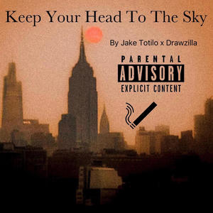 KEEP YOUR HEAD TO THE SKY (Explicit)