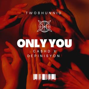 ONLY YOU (feat. Ca$h D) (Explicit)