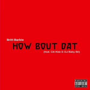 How Bout Dat (feat. Citi Kidz & DJ Baby Bri) (Explicit)