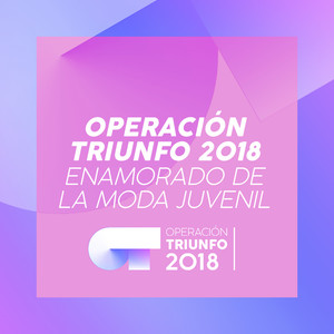 Enamorado De La Moda Juvenil (Operación Triunfo 2018)