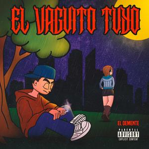 El Vaguito Tuyo (feat. Demente) (Explicit)