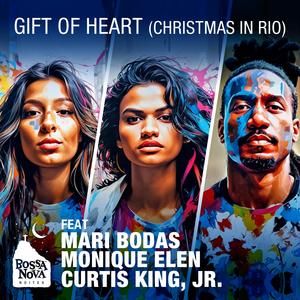 Gift Of Heart (Christmas in Rio) (feat. Monique Elen, Mari Bodas & Curtis King, Jr.) [Special Version 2 (Radio edit)]