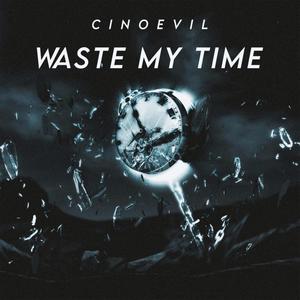 Waste My Time (Explicit)