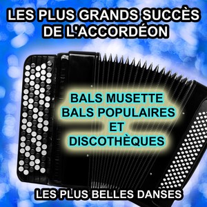 Les plus grands succès de l'accordéon (Bals musette, bals populaires et discothèques, les plus belles danses)