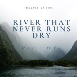 River that never runs dry Tongues of fire (feat. Marc Odiba)