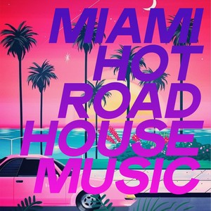 Miami Hot Road House Music