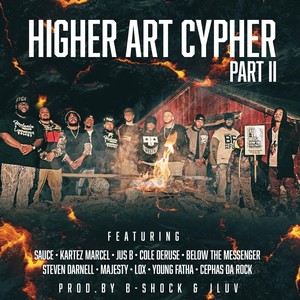 Higher Art Cypher, Pt. 2(feat. B-Shock, Sauce, Kartez Marcel, Jus B, Cole DeRuse, Below the Messenger, Steven Darnell, Majesty, LOX, Young Fatha & Cephas da Rock)