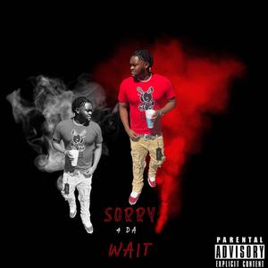 Sorry 4 Da Wait (Explicit)