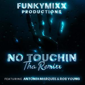 NO TOUCHIN (feat. Antonia Marquee & Rob Young) (Tha Remixx|Explicit)