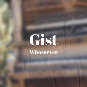 Gist Whosoever