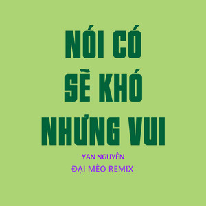 Nói Có Sẽ Khó Nhưng Vui (Đại Mèo Remix)