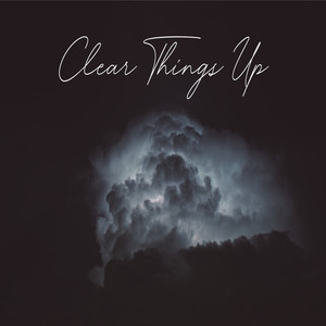 Clear Things Up (Explicit)