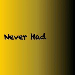 Never Had