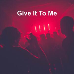 Give It To Me (Explicit)