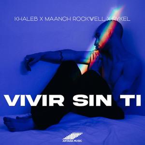 Vivir Sin Ti (feat. Maanch Rockwell & Rykel) [Explicit]