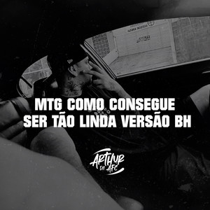 MTG COMO CONSEGUE SER TAO LINDA VERSÃO BH (Explicit)