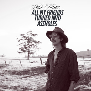 All My Friends Turned Into Assholes (Explicit)