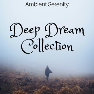 Deep Dream Collection: Ambient Serenity, Help Yourself, Nature Music, Sleep Ambient Music