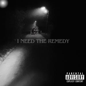 I NEED THE REMEDY (Explicit)