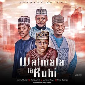 Walwala Ta Ruhi (feat. Aminu Sharifai, Muntaqa M. Ago & Umar Da'iman)