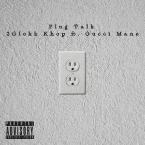 Plug Talk (feat. Gucci Mane) (Explicit)
