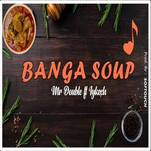 Banga Soup (feat. Iykech)