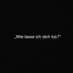 „Wie lasse ich dich los?“