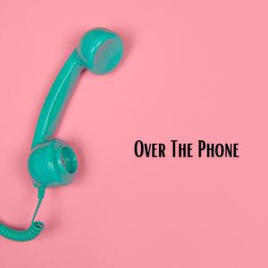 Over The Phone (Explicit)