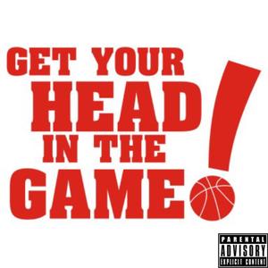 Get Your Head In The Game! (Explicit)