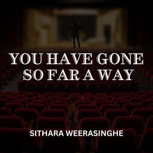 You Have Gone So Far Away