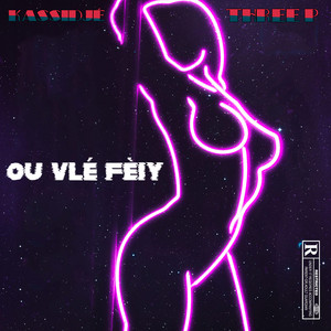 Ou Vlé Fèiy (Explicit)