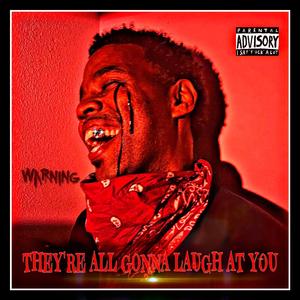 They’re All Gonna Laugh At You (Explicit)