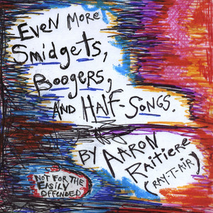 Even More Smidgets, Boogers, and Half Songs