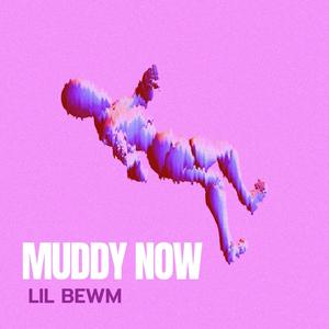 Muddy Now (Explicit)