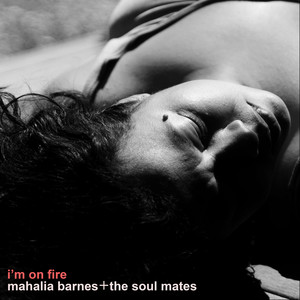 Mahalia Barnes + The Soul Mates - I'm on Fire