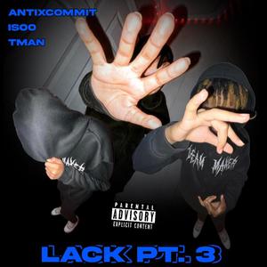 Lack, Pt. 3 (feat. Tman & Isoo) [Explicit]