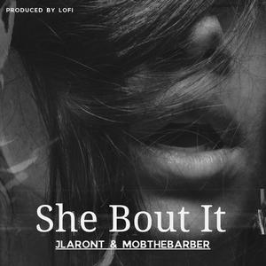 She Bout It (feat. JLaront & Produced by LOFI) [Explicit]