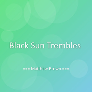 Black Sun Trembles