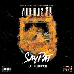 SayDat (feat. Yungblaze619 & Mello Cash) [Explicit]