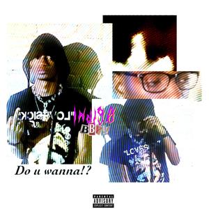 Do u wanna!? (Explicit)