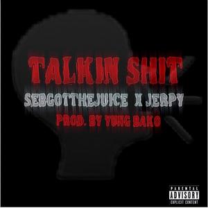 Talkin **** (feat. Sebgotthejuice) [Explicit]