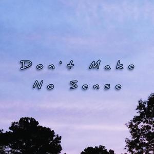 Don't Make No Sense