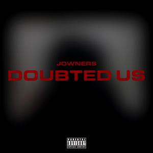 Doubted Us (Explicit)