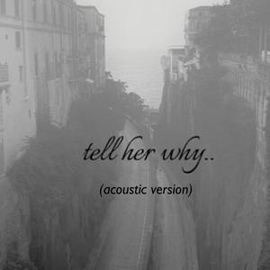 Tell her Why (Acoustic version)