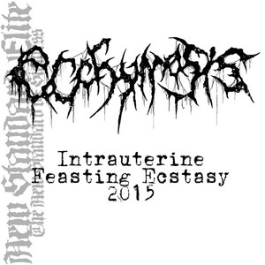 Intrauterine Feasting Ecstasy Promo 2015 (Explicit)