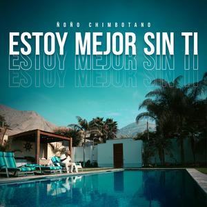 Estoy Mejor Sin Ti (feat. Ñoño Chimbotano & Mi Jato Records)