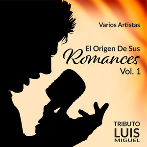 El Origen de Sus Romances, Vol. 1 - Tributo a Luis Miguel