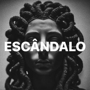 ESCÂNDALO (Explicit)
